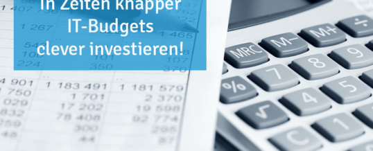 In Zeiten knapper IT-Budgets clever investieren