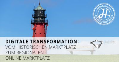 Digitale Transformation – Vom historischen Marktplatz zum regionalen Online Marktplatz: einfach-Heimat.de.