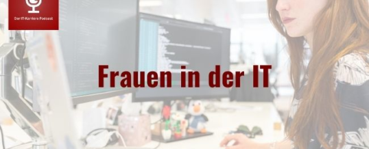 Neu im IT-KARRIERE PODCAST: Frauen in der IT